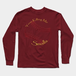 Your Killing Me Smalls Long Sleeve T-Shirt